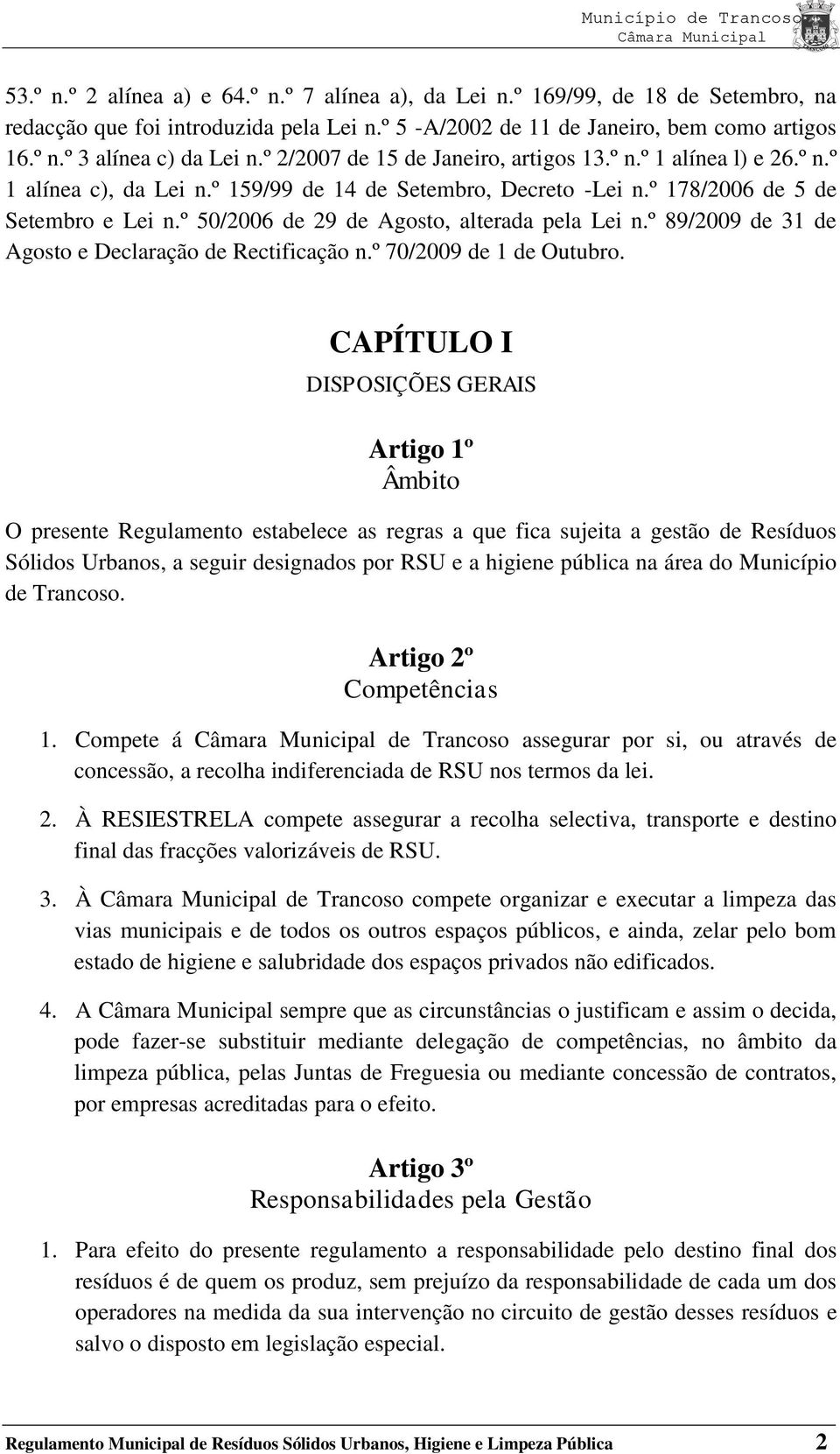 º 50/2006 de 29 de Agosto, alterada pela Lei n.º 89/2009 de 31 de Agosto e Declaração de Rectificação n.º 70/2009 de 1 de Outubro.