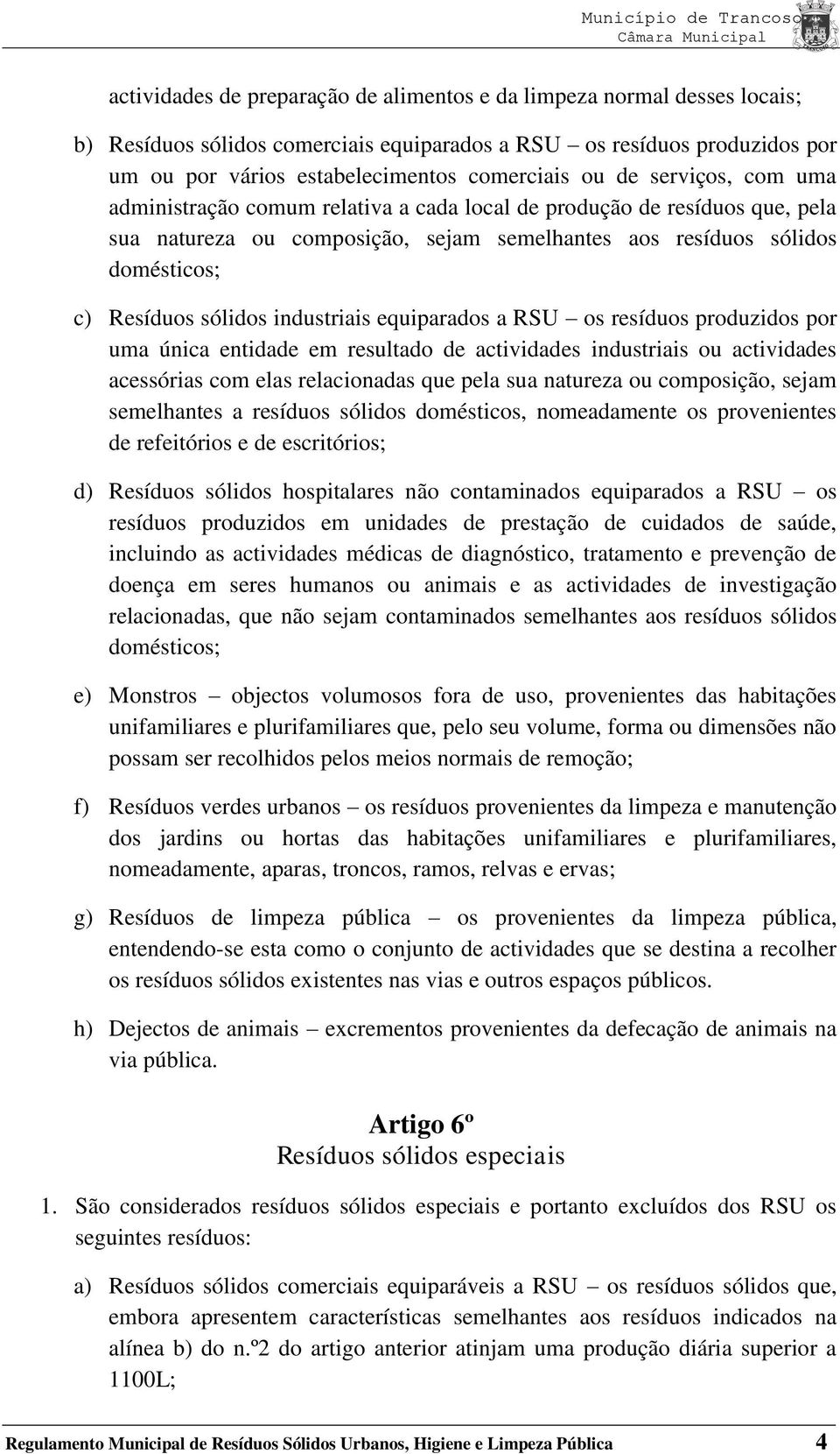 industriais equiparados a RSU os resíduos produzidos por uma única entidade em resultado de actividades industriais ou actividades acessórias com elas relacionadas que pela sua natureza ou