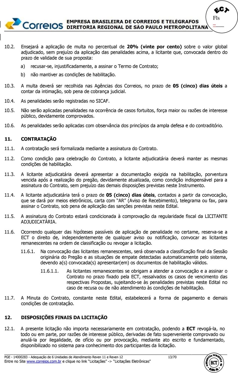 A multa deverá ser recolhida nas Agências dos Correios, no prazo de 05 