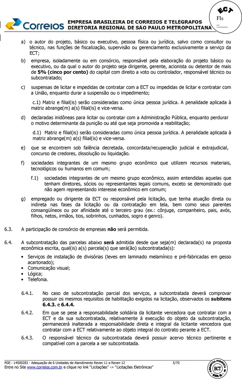 por cento) do capital com direito a voto ou controlador, responsável técnico ou subcontratado; c) suspensas de licitar e impedidas de contratar com a ECT ou impedidas de licitar e contratar com a