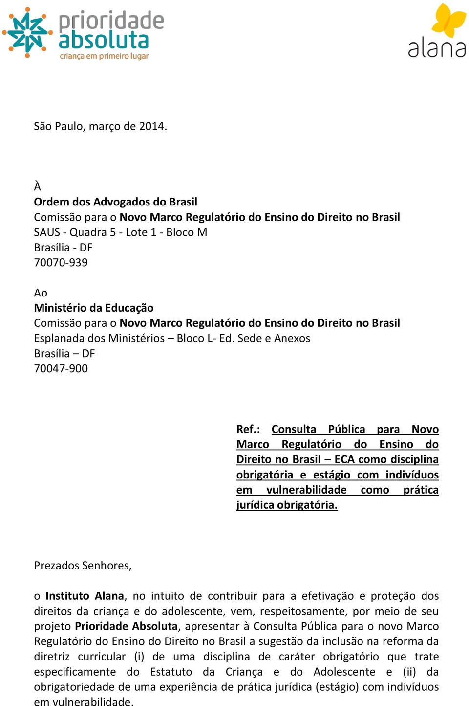 para o Novo Marco Regulatório do Ensino do Direito no Brasil Esplanada dos Ministérios Bloco L- Ed. Sede e Anexos Brasília DF 70047-900 Ref.