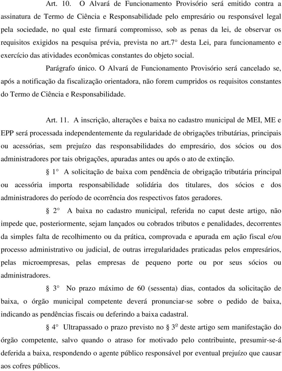 as penas da lei, de observar os requisitos exigidos na pesquisa prévia, prevista no art.7 desta Lei, para funcionamento e exercício das atividades econômicas constantes do objeto social.