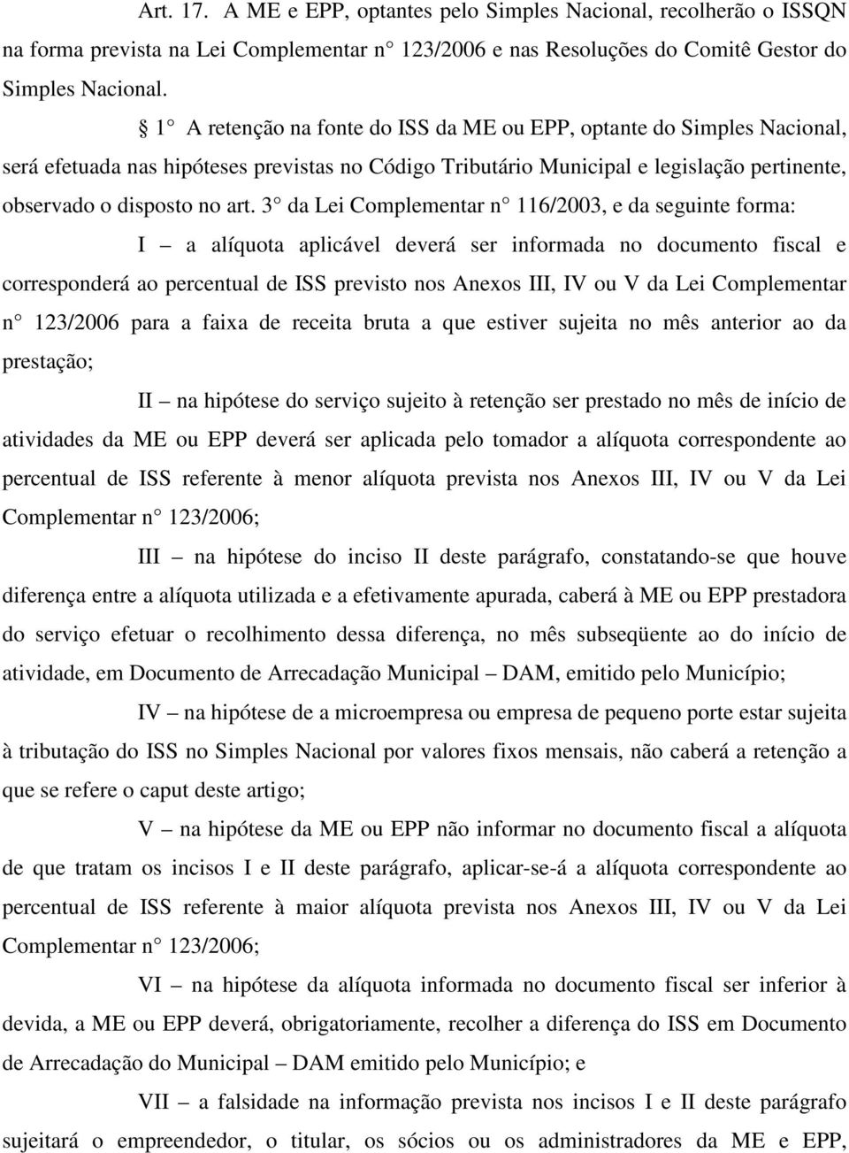 3 da Lei Complementar n 116/2003, e da seguinte forma: I a alíquota aplicável deverá ser informada no documento fiscal e corresponderá ao percentual de ISS previsto nos Anexos III, IV ou V da Lei