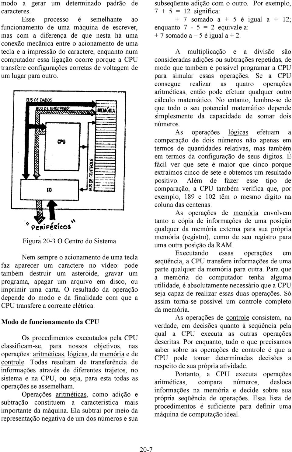 num computador essa ligação ocorre porque a CPU transfere configurações corretas de voltagem de um lugar para outro.