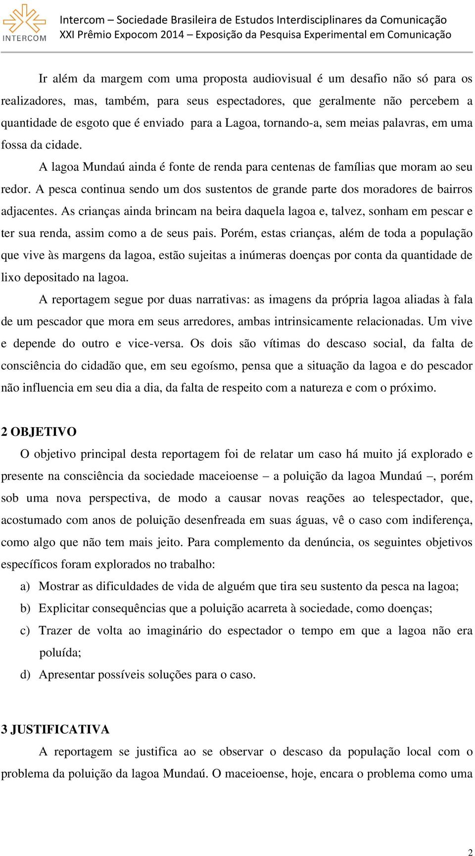 A pesca continua sendo um dos sustentos de grande parte dos moradores de bairros adjacentes.