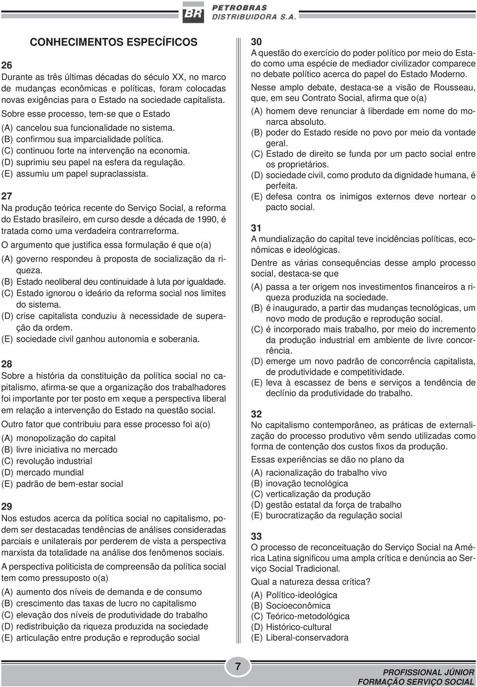 (D) suprimiu seu papel na esfera da regulação. (E) assumiu um papel supraclassista.