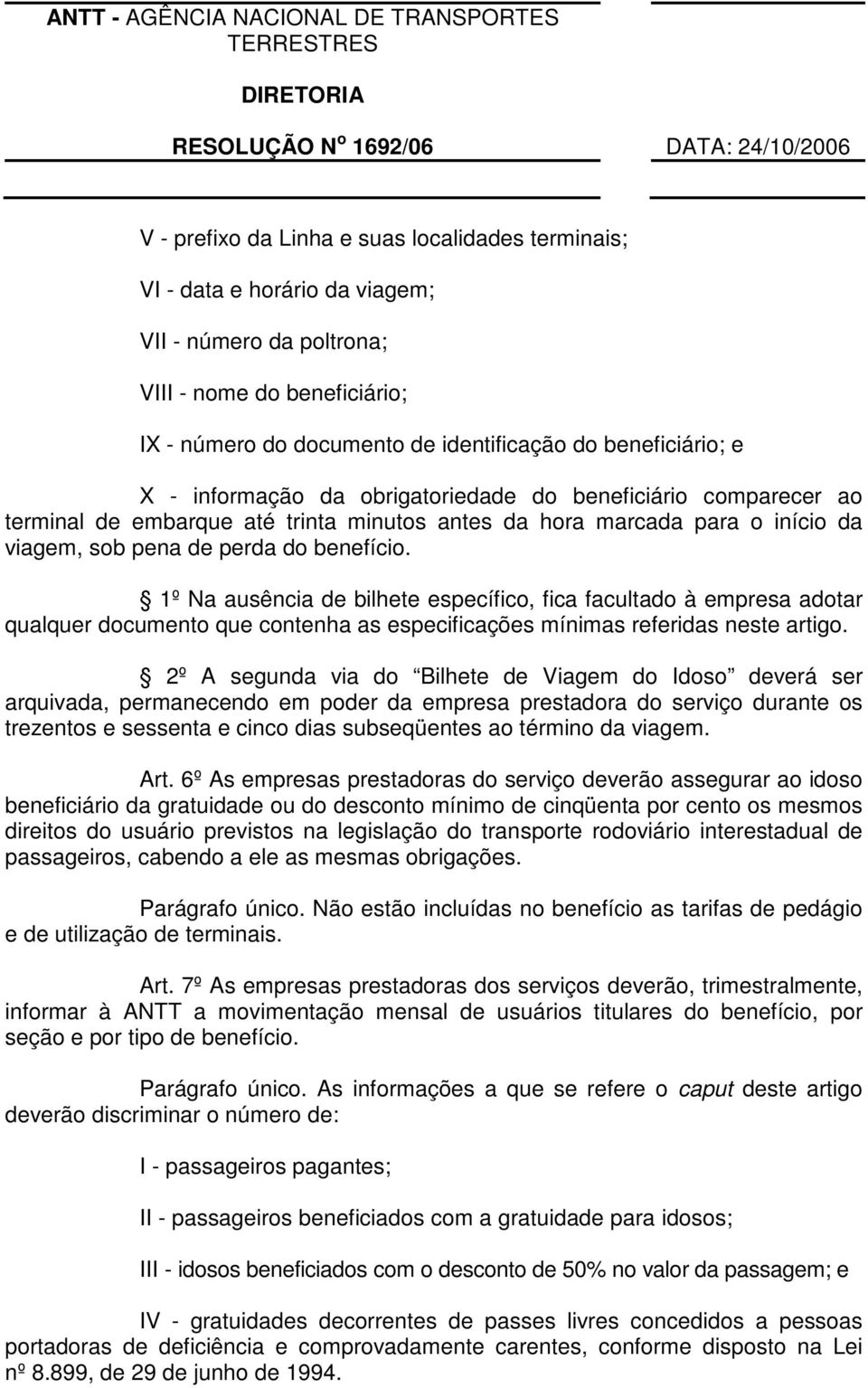 1º Na ausência de bilhete específico, fica facultado à empresa adotar qualquer documento que contenha as especificações mínimas referidas neste artigo.