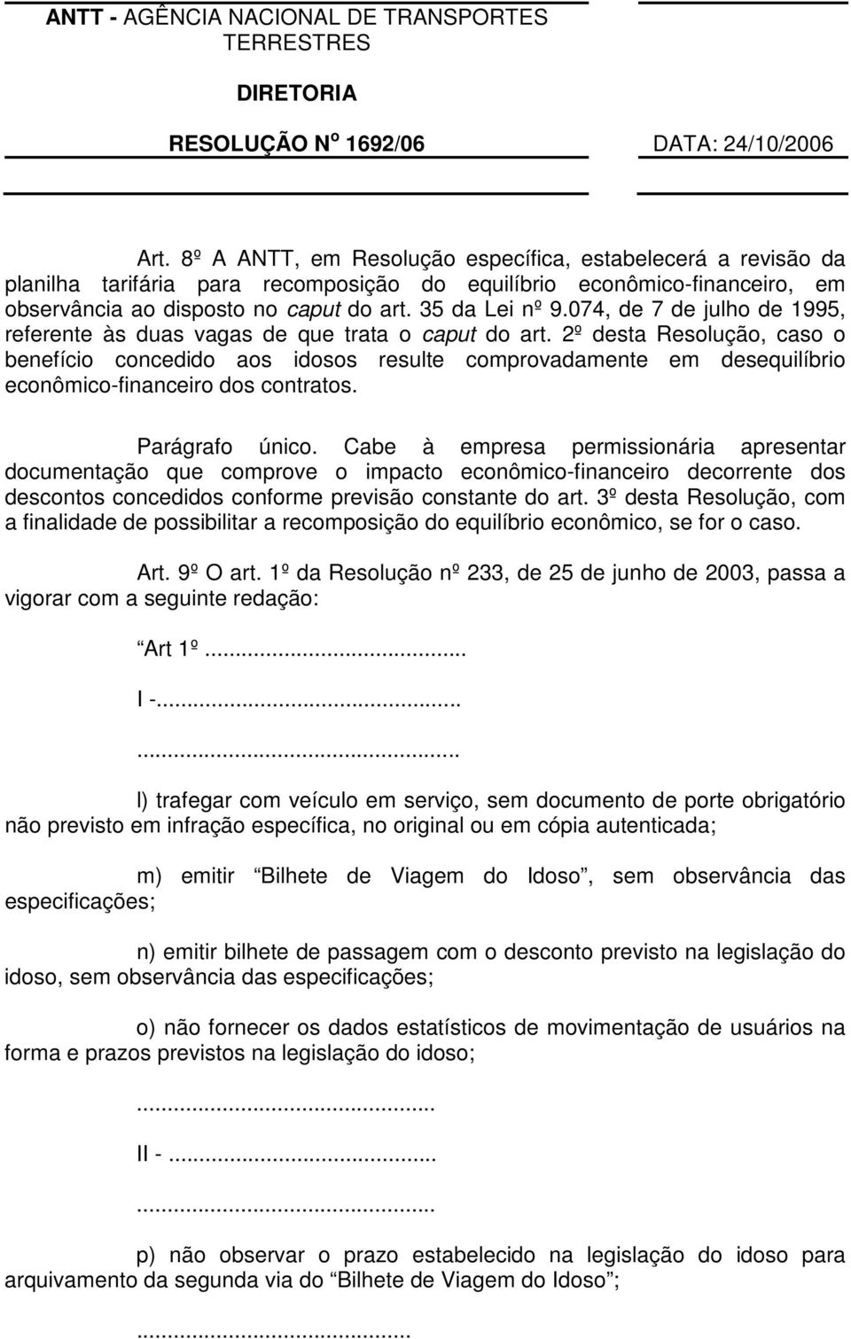 2º desta Resolução, caso o benefício concedido aos idosos resulte comprovadamente em desequilíbrio econômico-financeiro dos contratos. Parágrafo único.