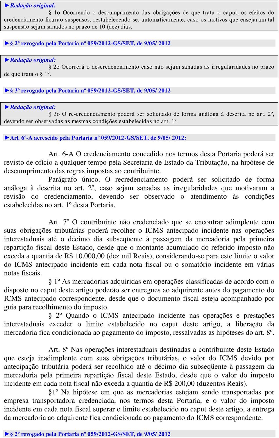 2º revogado pela Portaria nº 059/2012-GS/SET, de 9/05/ 2012 2o Ocorrerá o descredenciamento caso não sejam sanadas as irregularidades no prazo de que trata o 1º.