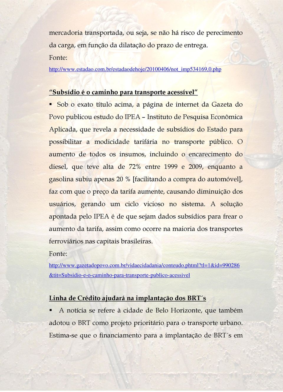 necessidade de subsídios do Estado para possibilitar a modicidade tarifária no transporte público.