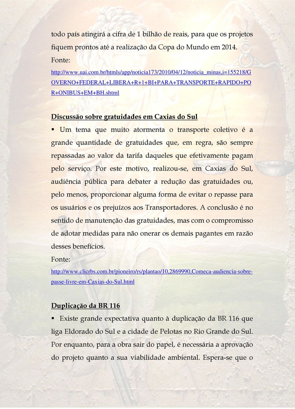 shtml Discussão sobre gratuidades em Caxias do Sul Um tema que muito atormenta o transporte coletivo é a grande quantidade de gratuidades que, em regra, são sempre repassadas ao valor da tarifa