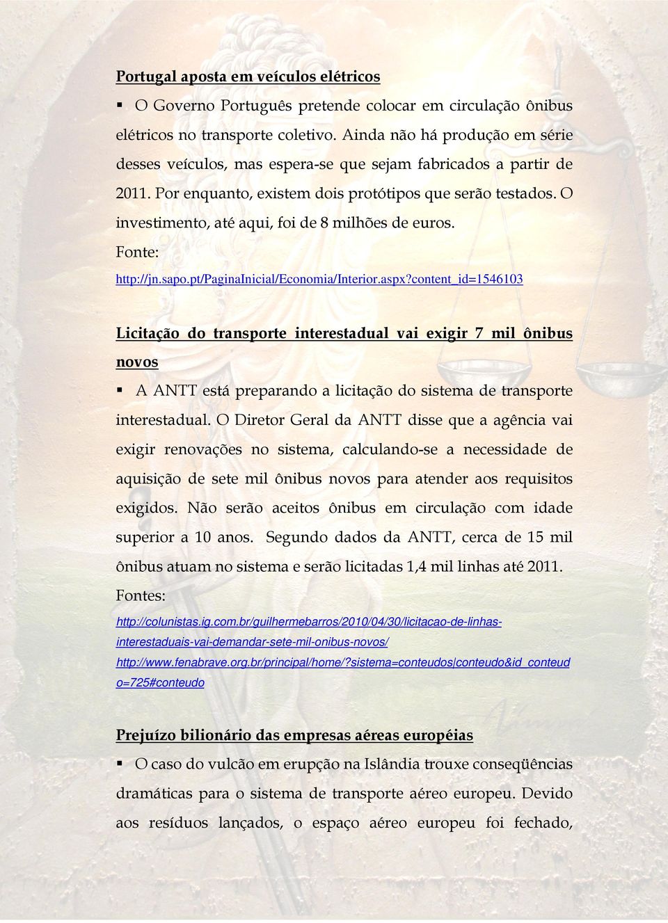 O investimento, até aqui, foi de 8 milhões de euros. http://jn.sapo.pt/paginainicial/economia/interior.aspx?