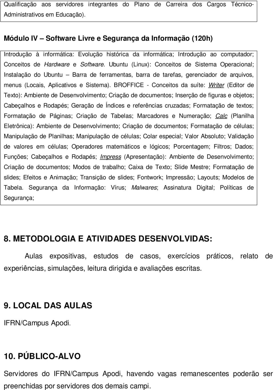 Ubuntu (Linux): Conceitos de Sistema Operacional; Instalação do Ubuntu Barra de ferramentas, barra de tarefas, gerenciador de arquivos, menus (Locais, Aplicativos e Sistema).