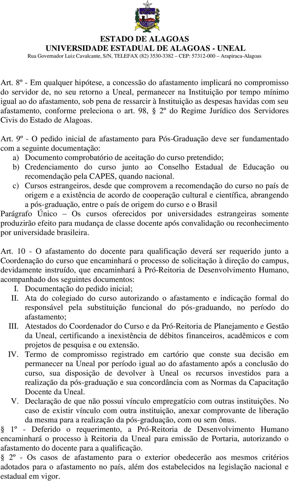 9º - O pedido inicial de afastamento para Pós-Graduação deve ser fundamentado com a seguinte documentação: a) Documento comprobatório de aceitação do curso pretendido; b) Credenciamento do curso