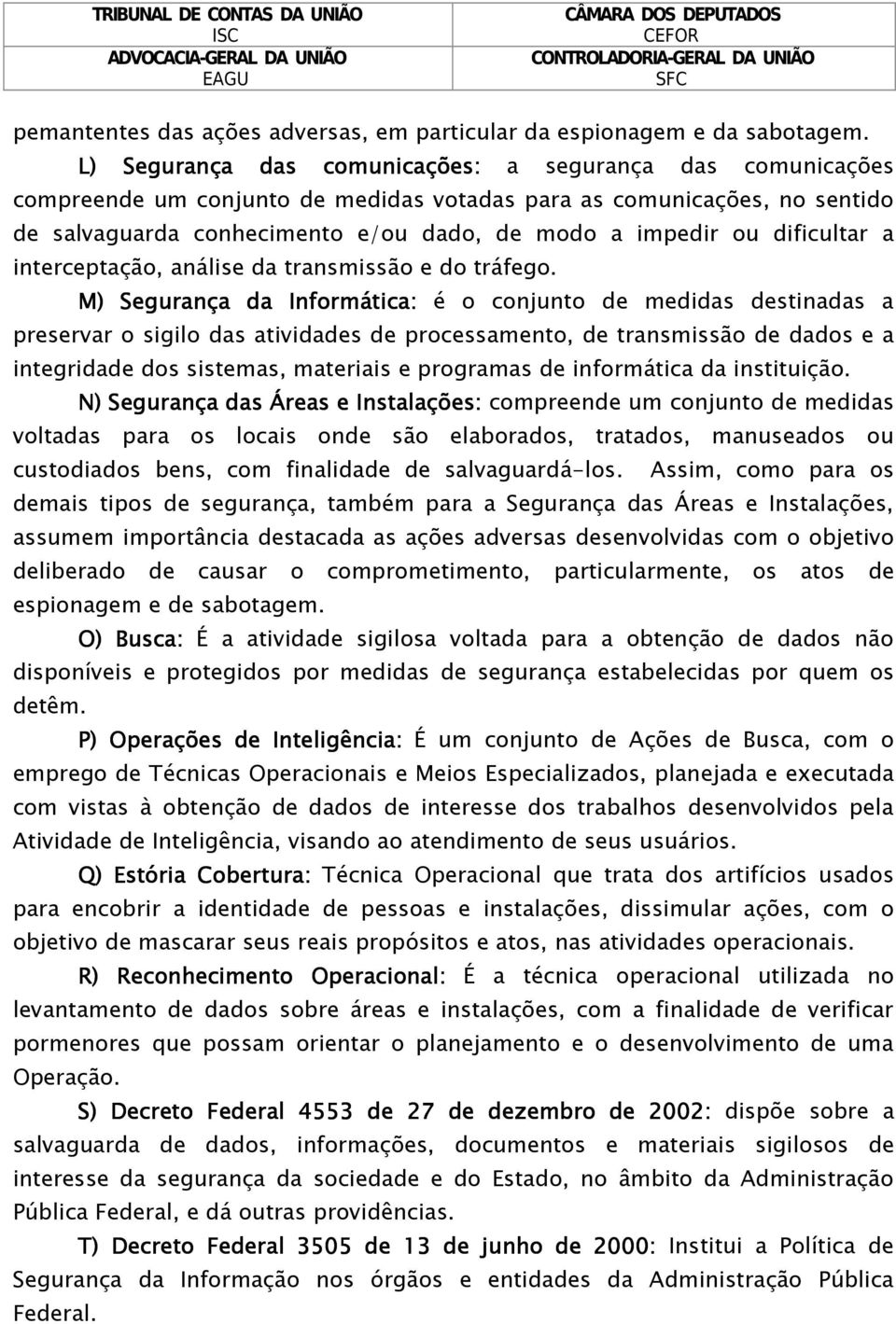 dificultar a interceptação, análise da transmissão e do tráfego.