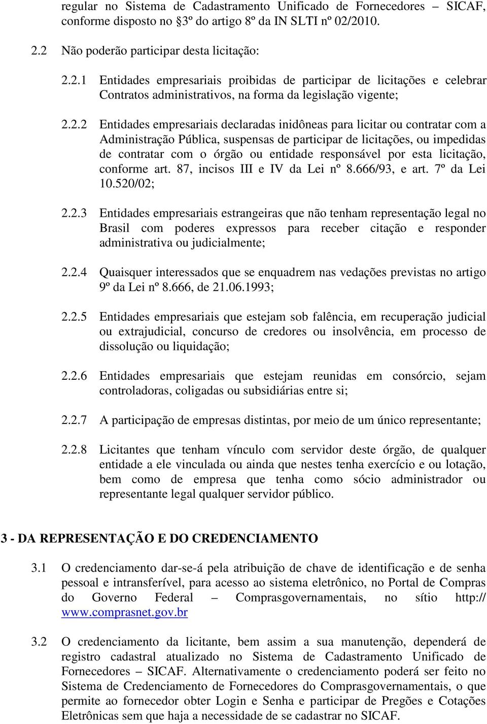 Entidades empresariais declaradas inidôneas para licitar ou contratar com a Administração Pública, suspensas de participar de licitações, ou impedidas de contratar com o órgão ou entidade responsável