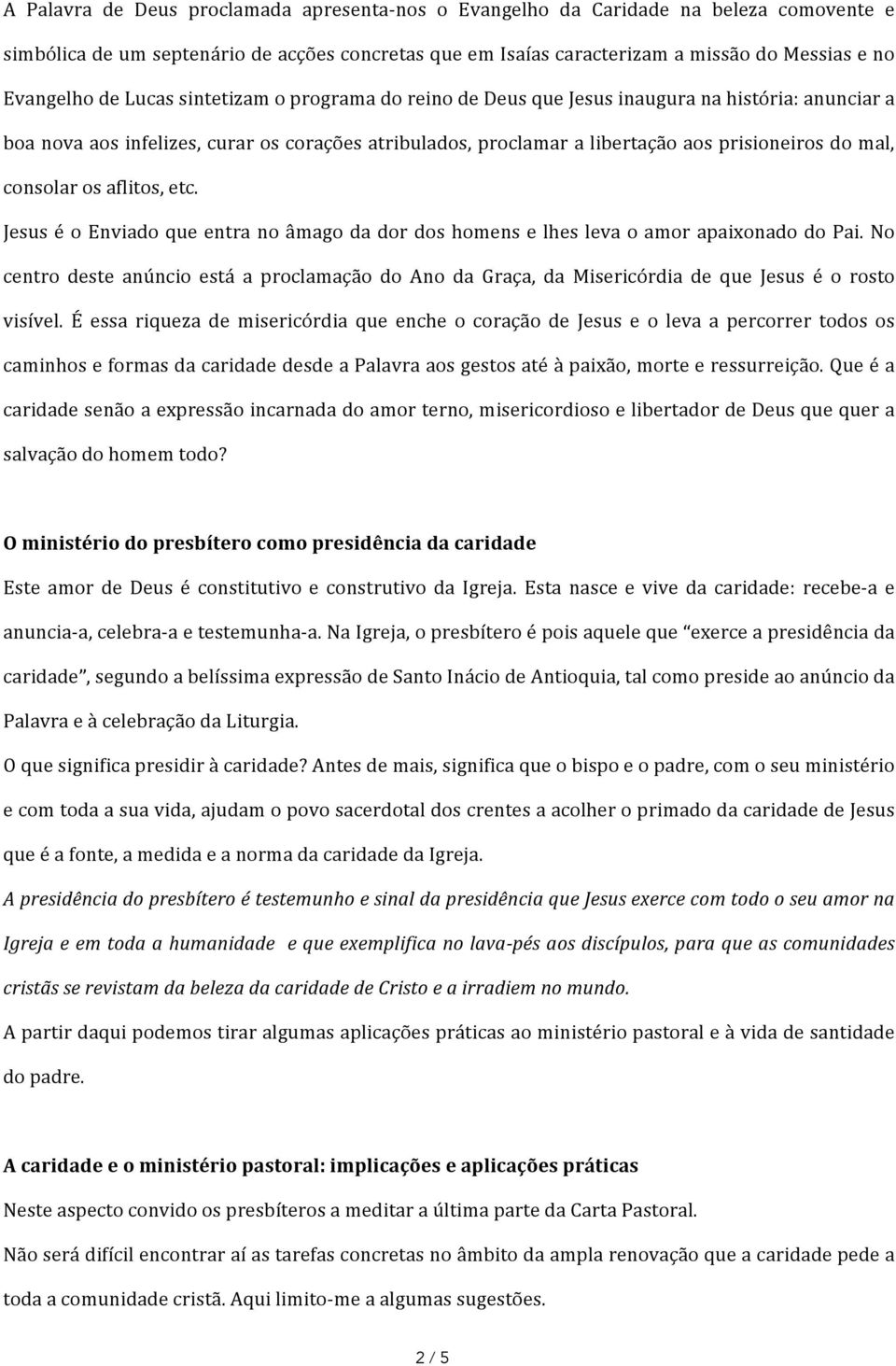 consolar os aflitos, etc. Jesus é o Enviado que entra no âmago da dor dos homens e lhes leva o amor apaixonado do Pai.