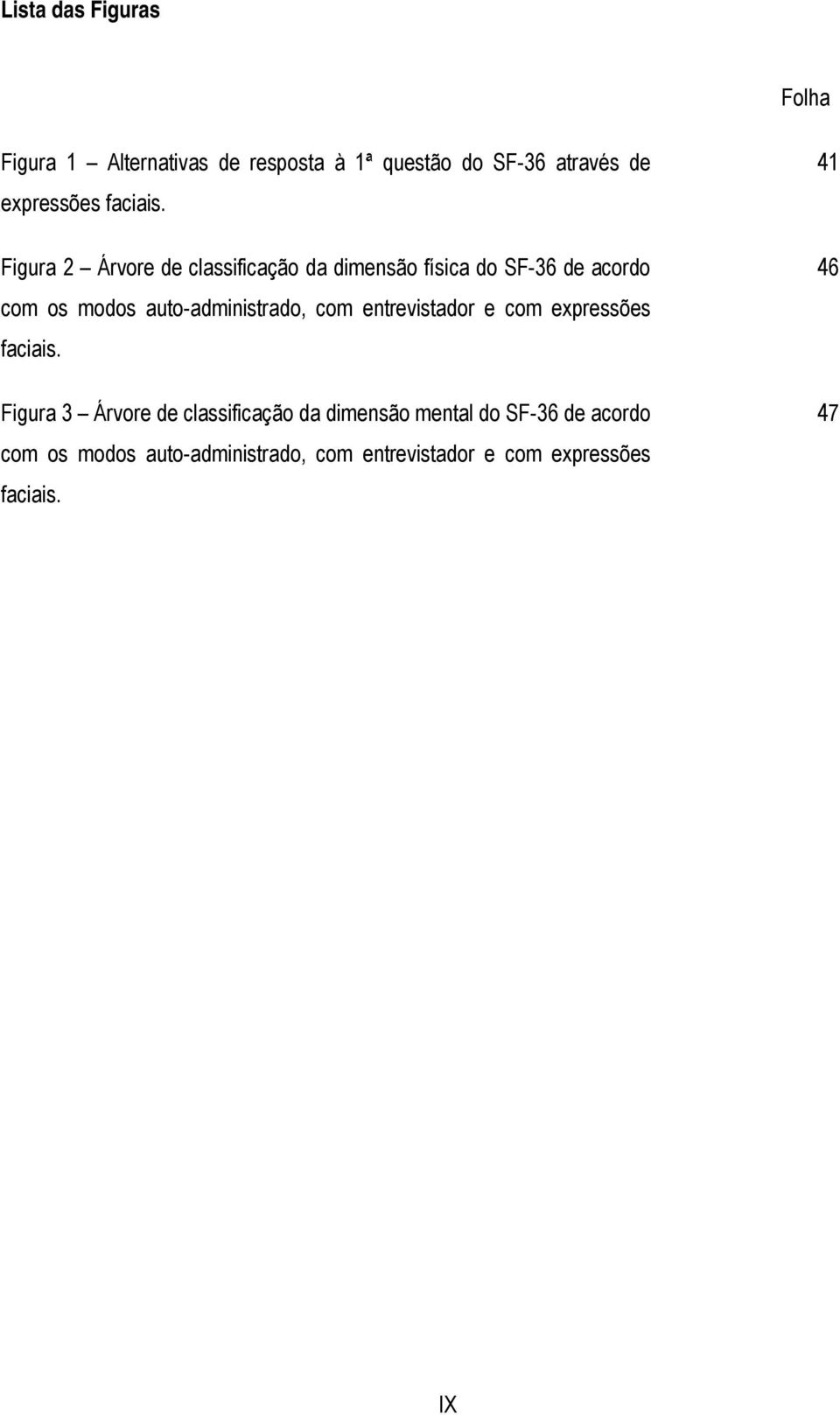 Figura 2 Árvore de classificação da dimensão física do SF-36 de acordo com os modos auto-administrado,