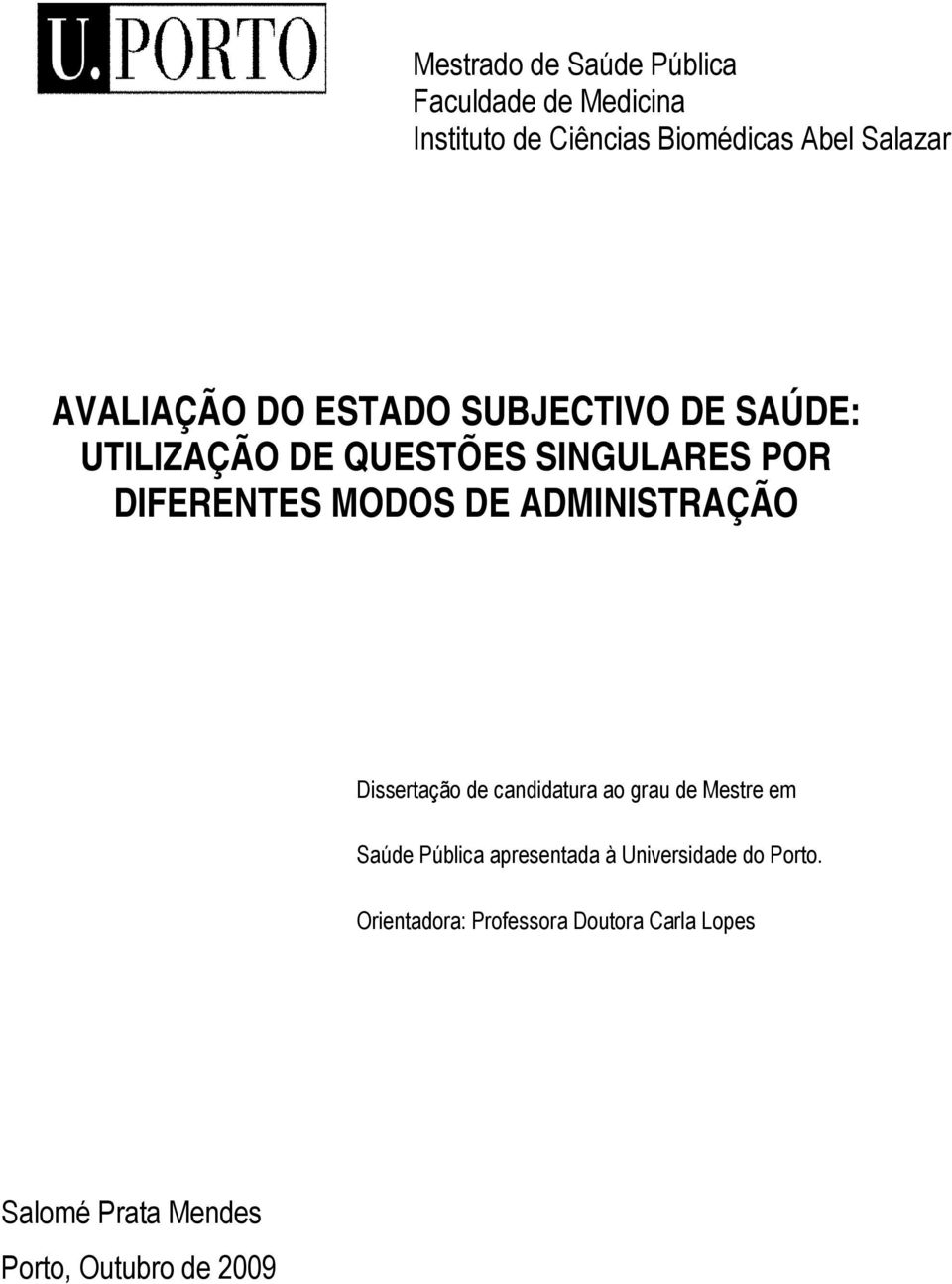 DE ADMINISTRAÇÃO Dissertação de candidatura ao grau de Mestre em Saúde Pública apresentada à