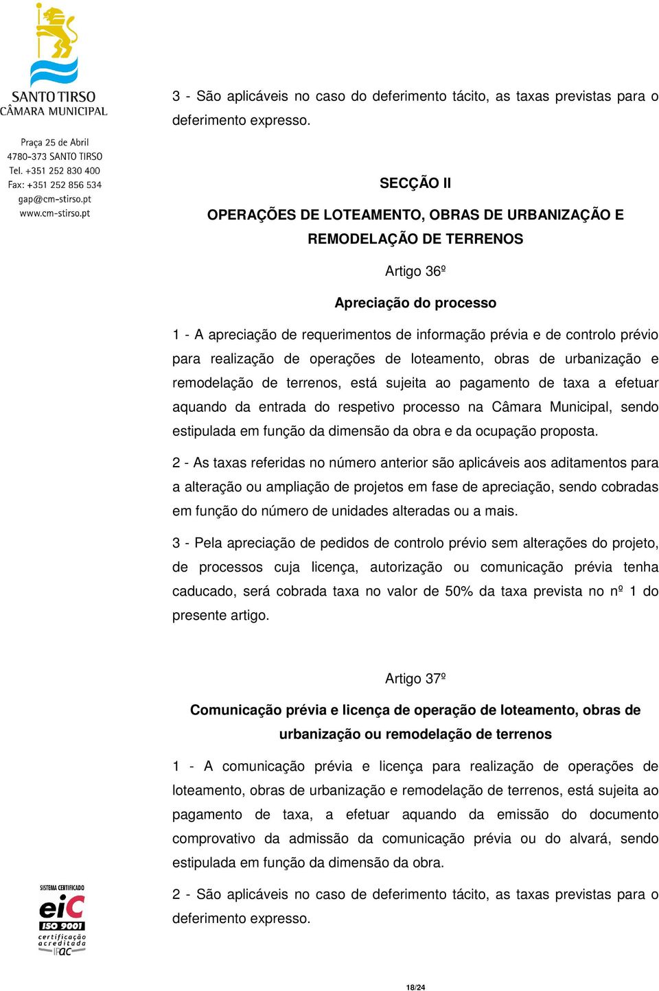 realização de operações de loteamento, obras de urbanização e remodelação de terrenos, está sujeita ao pagamento de taxa a efetuar aquando da entrada do respetivo processo na Câmara Municipal, sendo