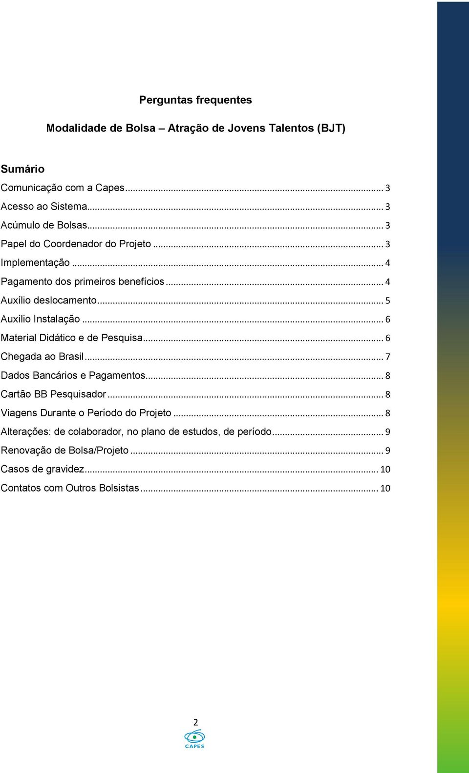 .. 6 Material Didático e de Pesquisa... 6 Chegada ao Brasil... 7 Dados Bancários e Pagamentos... 8 Cartão BB Pesquisador.