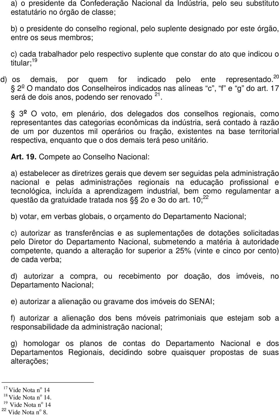 20 2 o O mandato dos Conselheiros indicados nas alíneas c, f e g do art. 17 será de dois anos, podendo ser renovado 21.