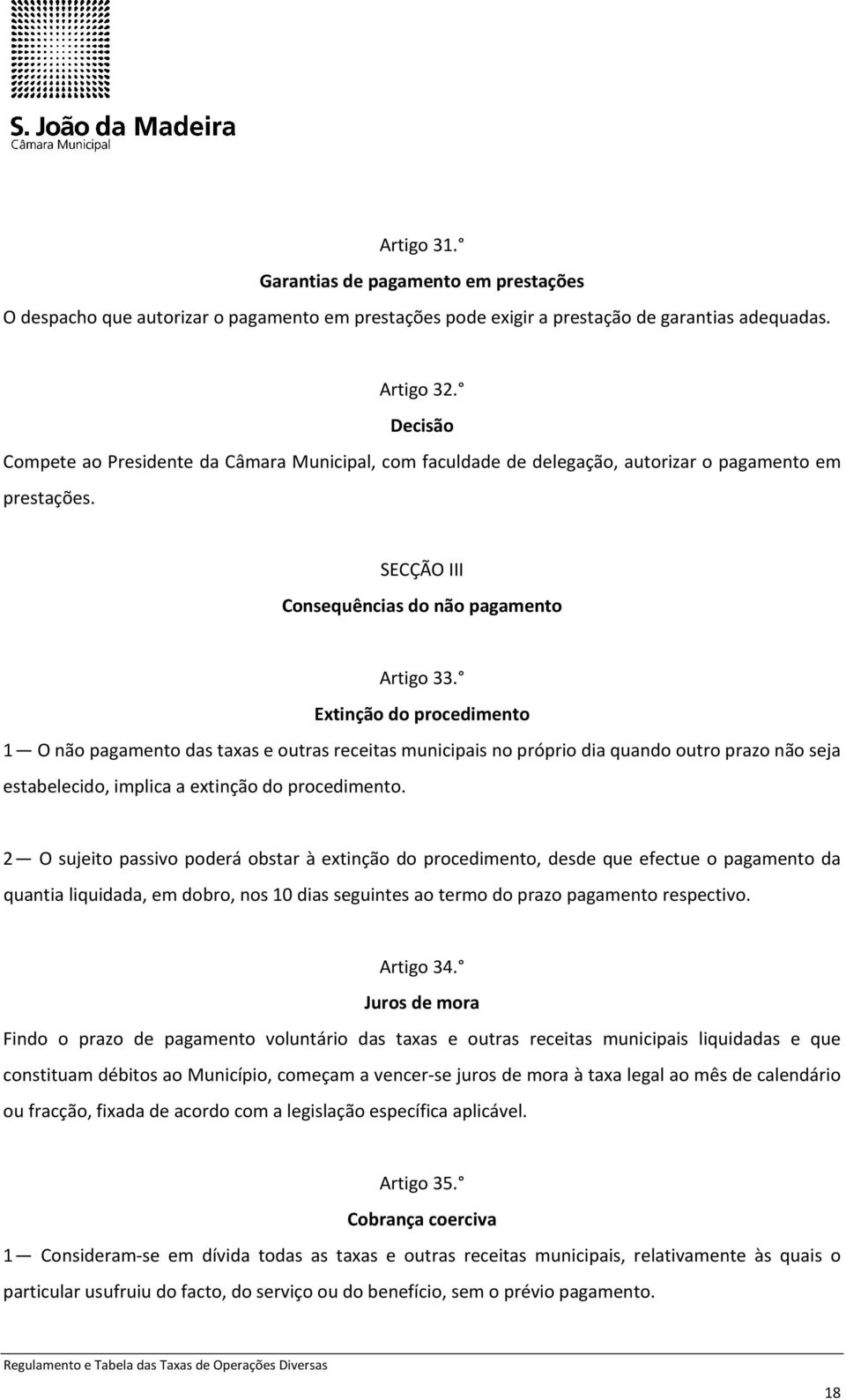 Extinção do procedimento 1 O não pagamento das taxas e outras receitas municipais no próprio dia quando outro prazo não seja estabelecido, implica a extinção do procedimento.