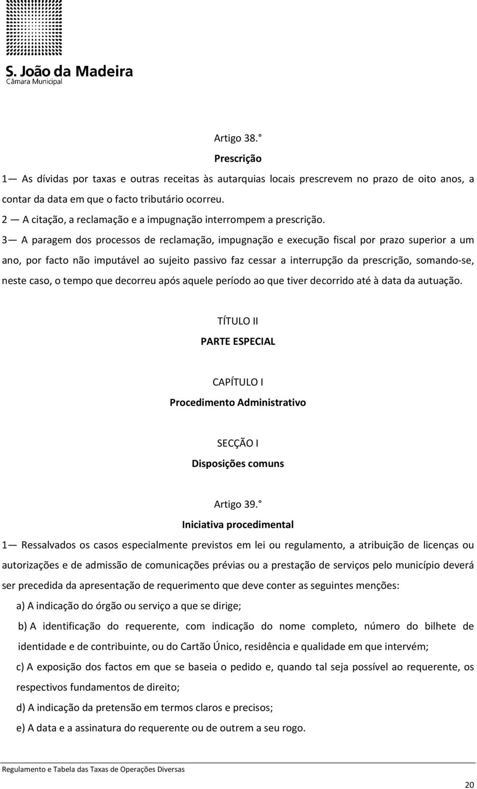 3 A paragem dos processos de reclamação, impugnação e execução fiscal por prazo superior a um ano, por facto não imputável ao sujeito passivo faz cessar a interrupção da prescrição, somando se, neste