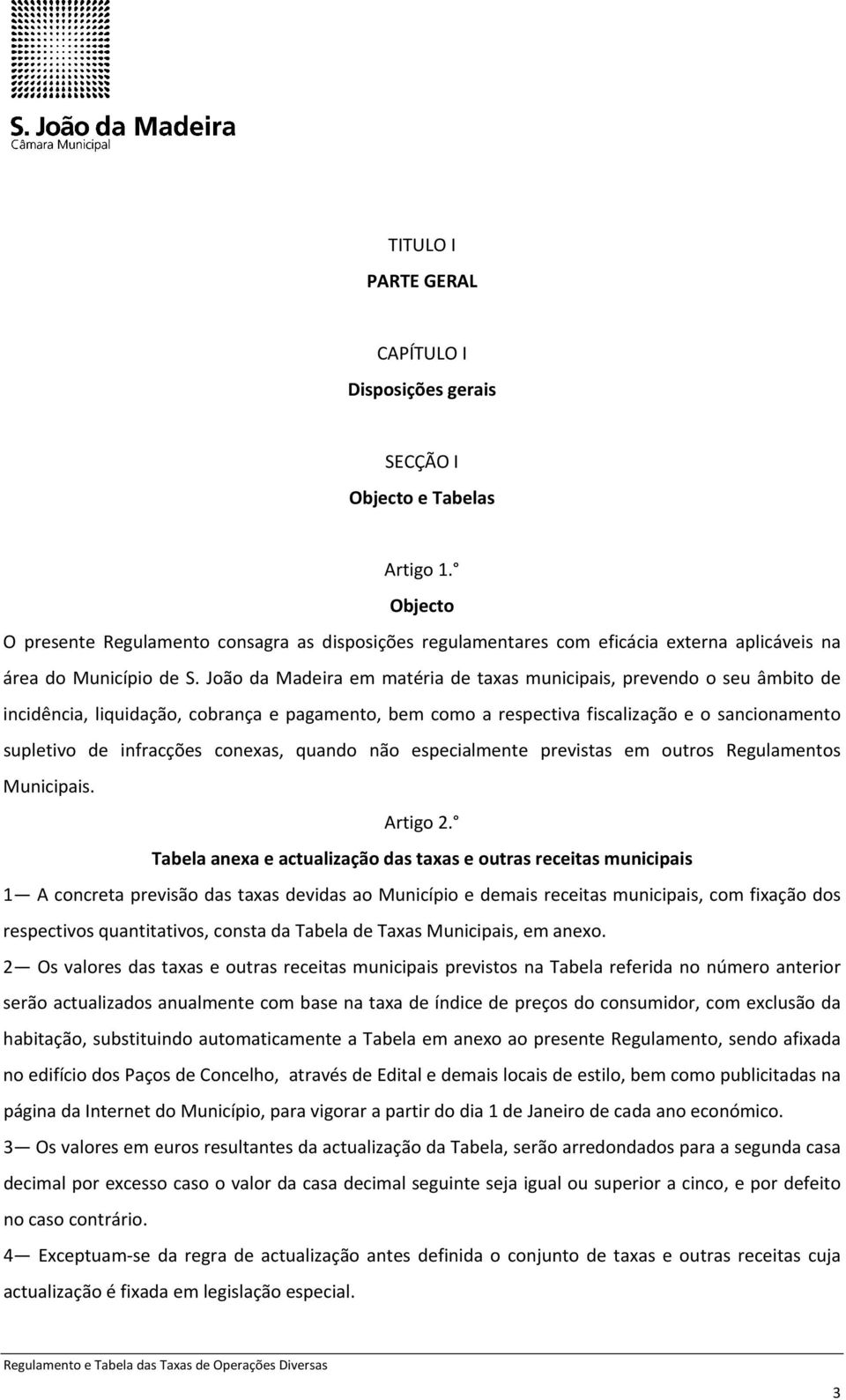 João da Madeira em matéria de taxas municipais, prevendo o seu âmbito de incidência, liquidação, cobrança e pagamento, bem como a respectiva fiscalização e o sancionamento supletivo de infracções