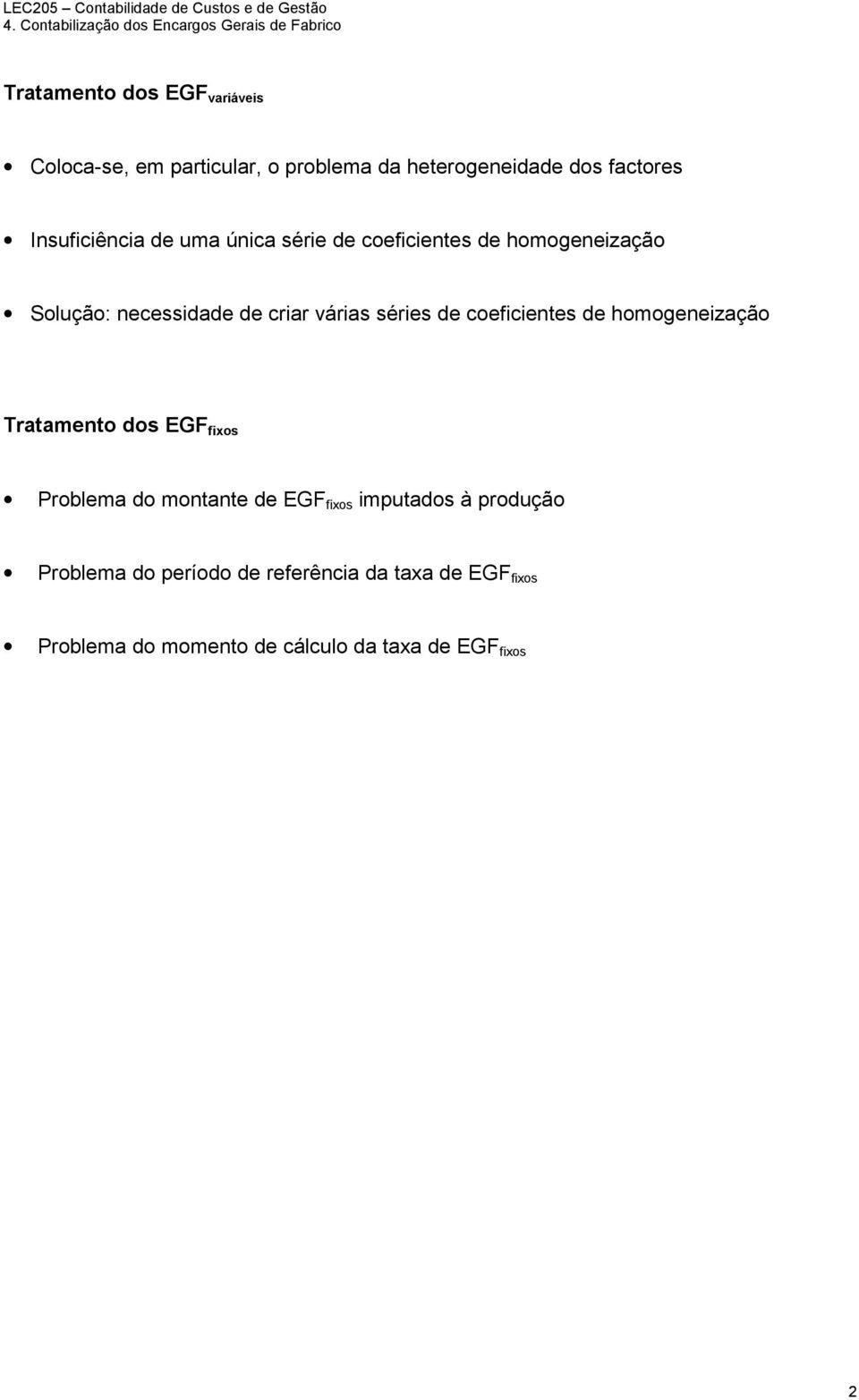 ds factres Insuficiência de uma única série de ceficientes de hmgeneizaçã Sluçã: necessidade de criar várias séries de