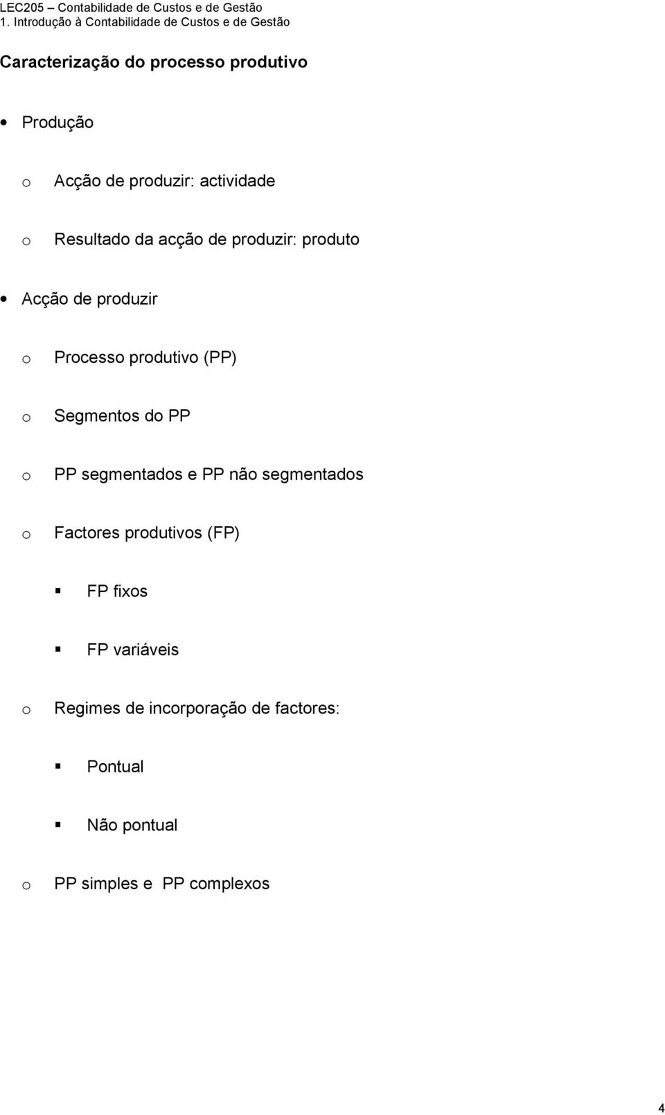 prduzir: actividade Resultad da acçã de prduzir: prdut Acçã de prduzir Prcess prdutiv (PP)