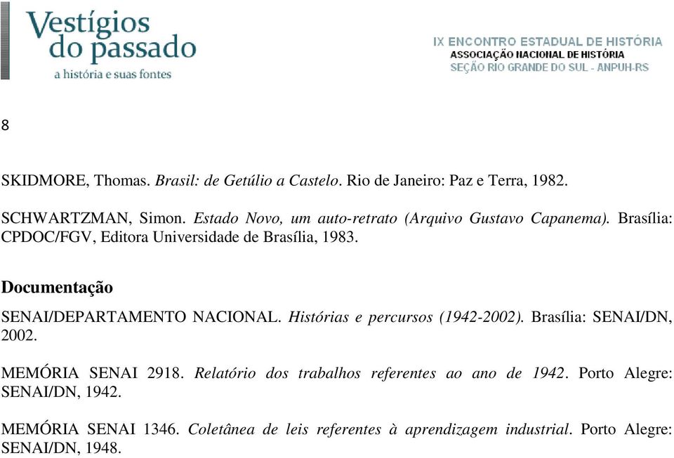 Documentação SENAI/DEPARTAMENTO NACIONAL. Histórias e percursos (1942-2002). Brasília: SENAI/DN, 2002. MEMÓRIA SENAI 2918.