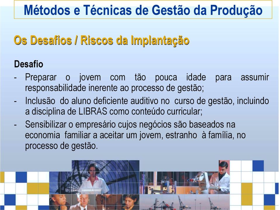 gestão, incluindo a disciplina de LIBRAS como conteúdo curricular; - Sensibilizar o empresário cujos