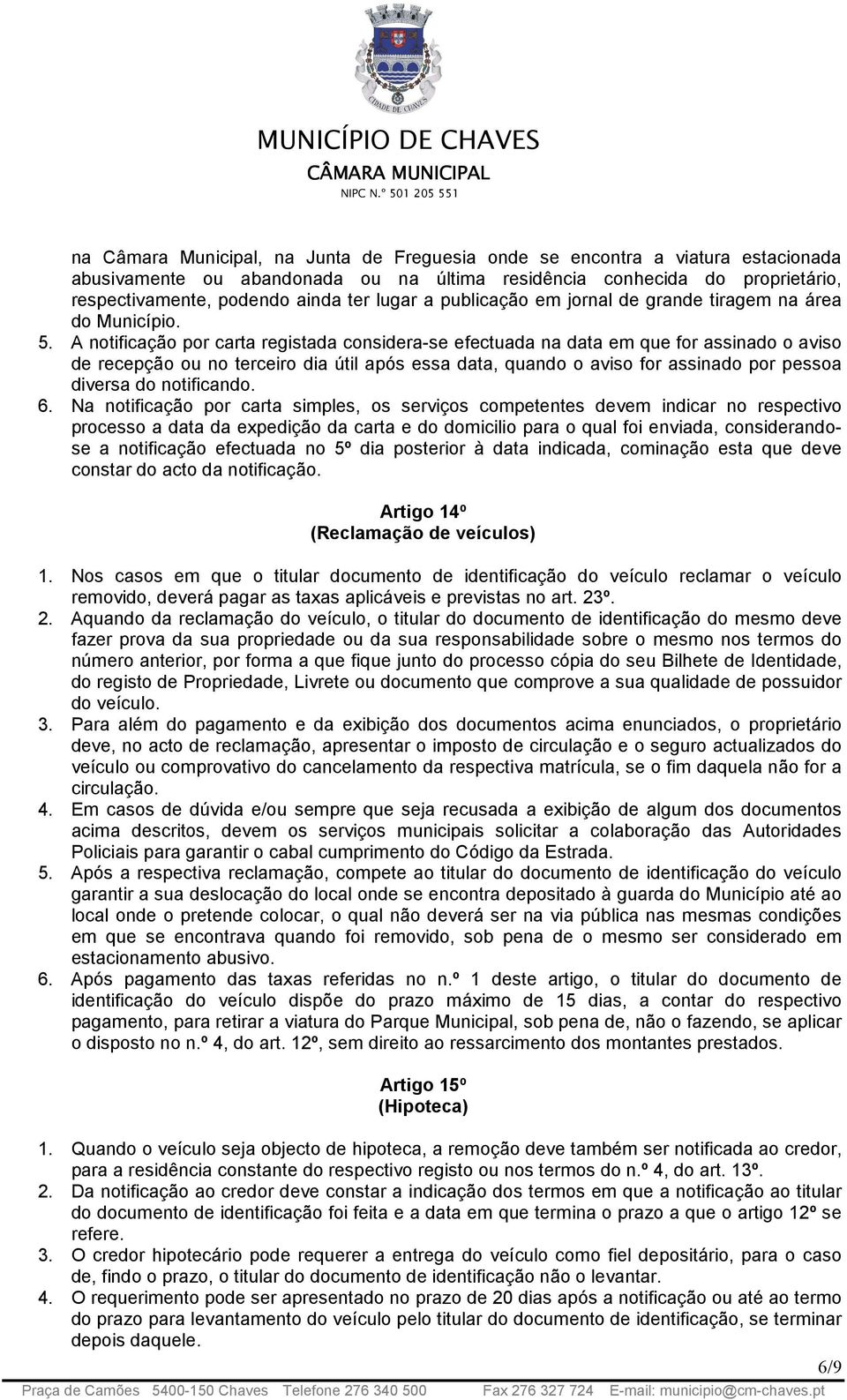 A notificação por carta registada considera-se efectuada na data em que for assinado o aviso de recepção ou no terceiro dia útil após essa data, quando o aviso for assinado por pessoa diversa do