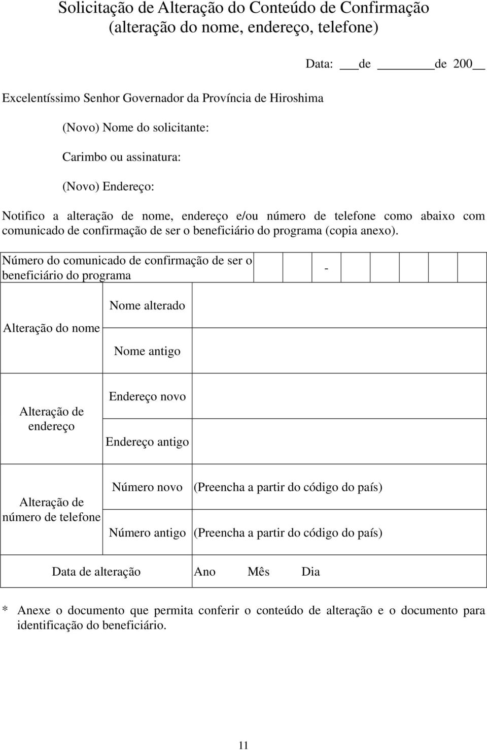 Número do comunicado de confirmação de ser o beneficiário do programa - Alteração do nome Nome alterado Nome antigo Alteração de endereço Endereço novo Endereço antigo Alteração de número de telefone