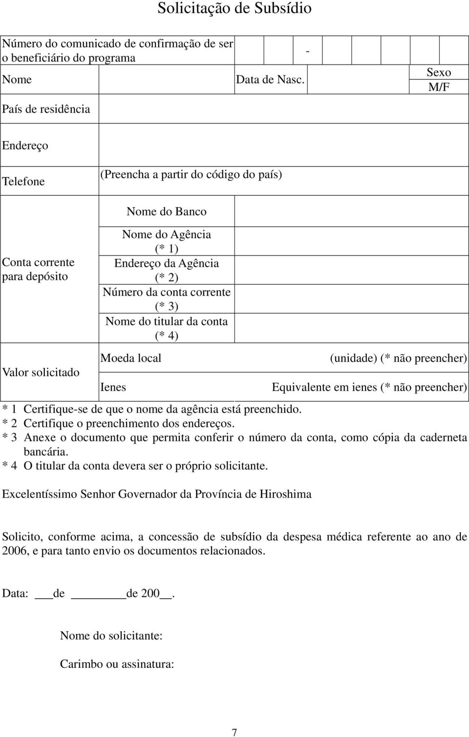 (* 3) Nome do titular da conta (* 4) Moeda local Ienes (unidade) (* não preencher) Equivalente em ienes (* não preencher) * 1 Certifique-se de que o nome da agência está preenchido.