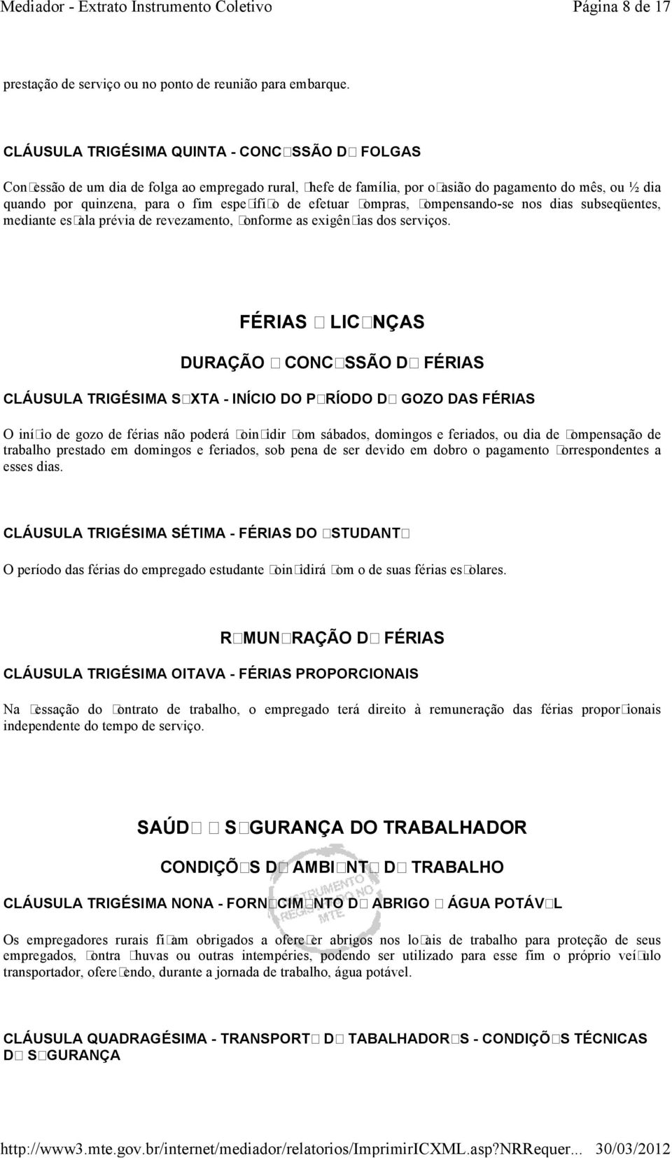 de efetuar compras, compensando-se nos dias subseqüentes, mediante escala prévia de revezamento, conforme as exigências dos serviços.