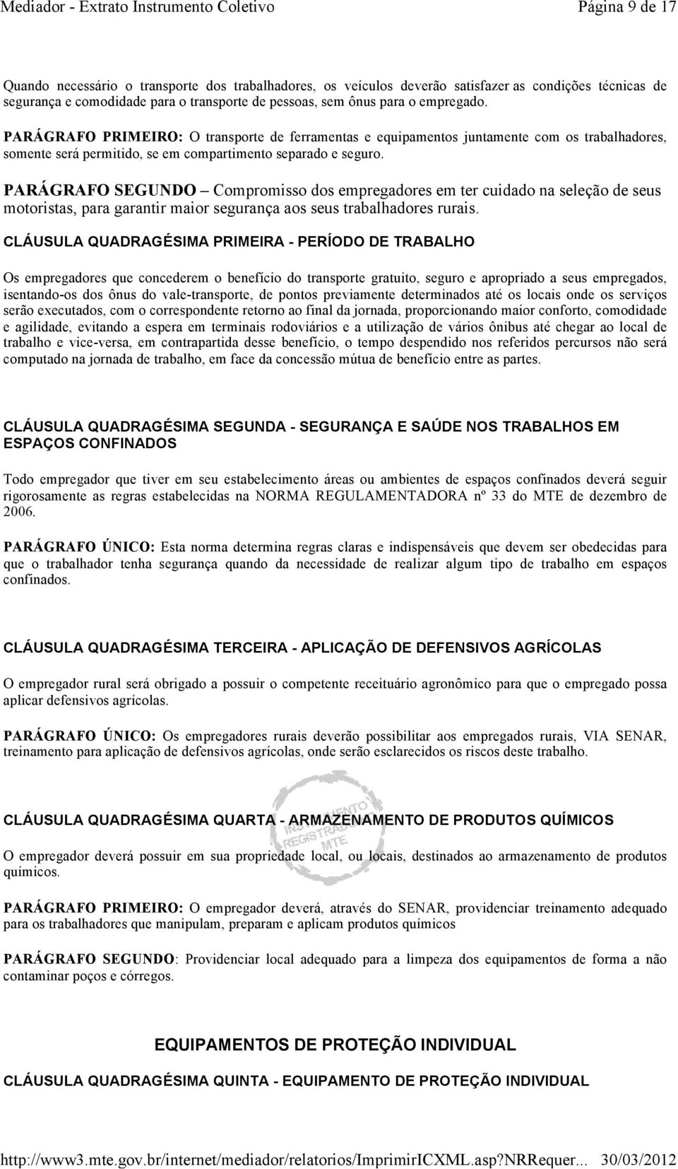 PARÁGRAFO SEGUNDO Compromisso dos empregadores em ter cuidado na seleção de seus motoristas, para garantir maior segurança aos seus trabalhadores rurais.