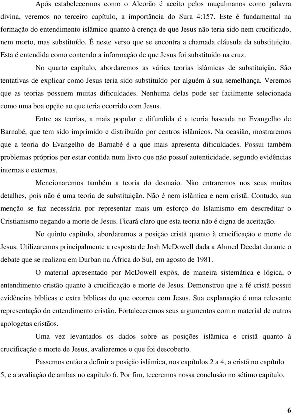 É neste verso que se encontra a chamada cláusula da substituição. Esta é entendida como contendo a informação de que Jesus foi substituído na cruz.