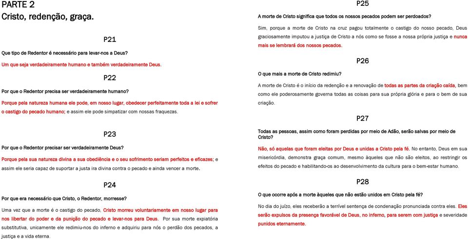 Porque pela natureza humana ele pode, em nosso lugar, obedecer perfeitamente toda a lei e sofrer o castigo do pecado humano; e assim ele pode simpatizar com nossas fraquezas.