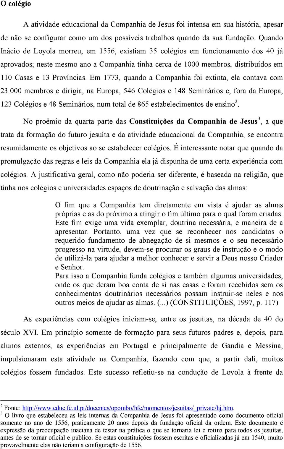 Em 1773, quando a Companhia foi extinta, ela contava com 23.