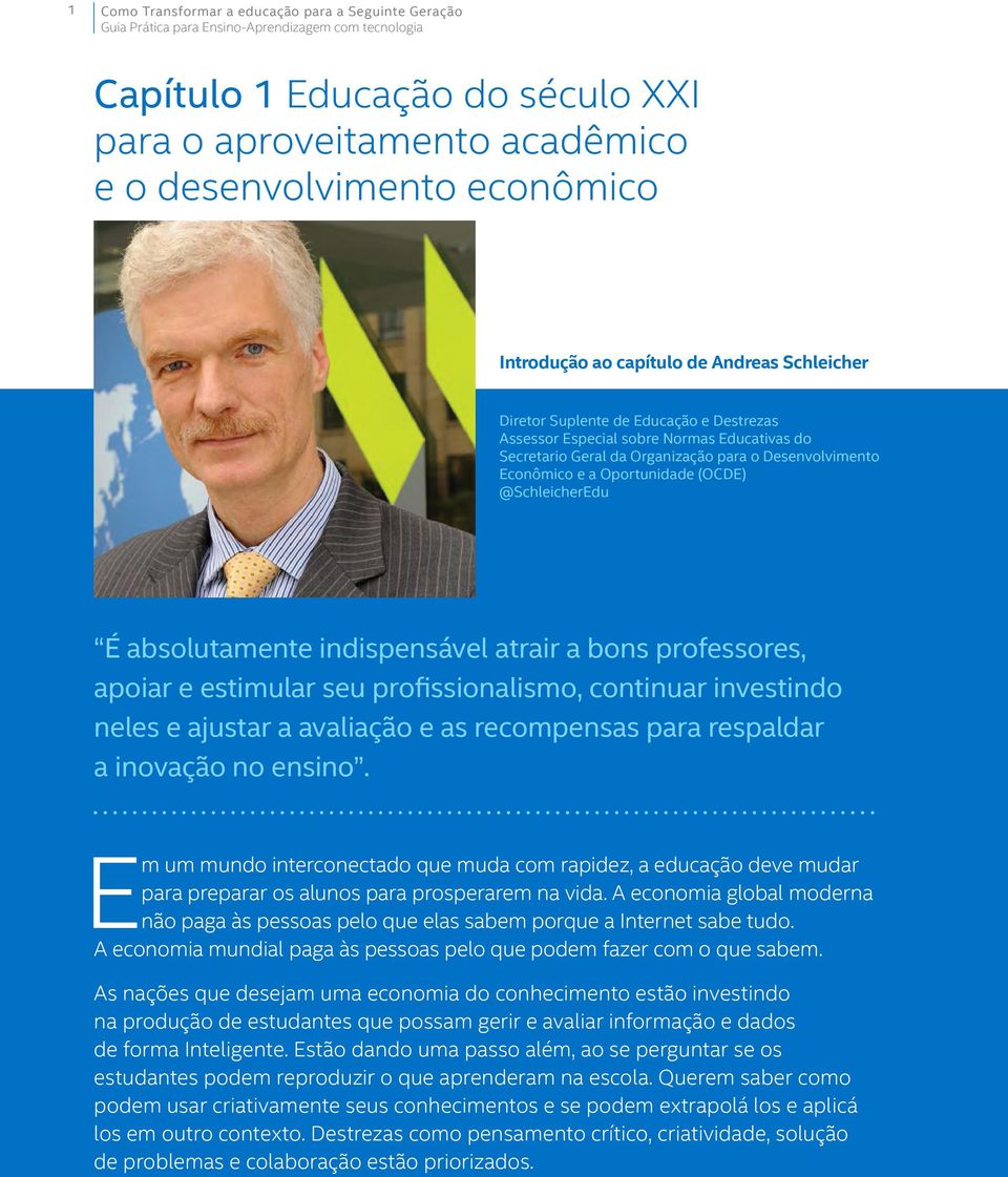 absolutamente indispensável atrair a bons professores, apoiar e estimular seu profissionalismo, continuar investindo neles e ajustar a avaliação e as recompensas para respaldar a inovação no ensino.