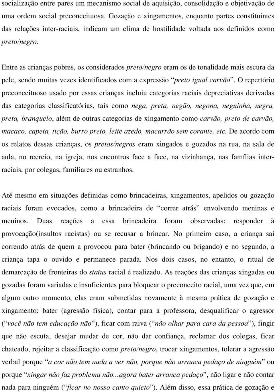 Entre as crianças pobres, os considerados SUHWRQHJUR eram os de tonalidade mais escura da pele, sendo muitas vezes identificados com a expressão SUHWRLJXDOFDUYmR.