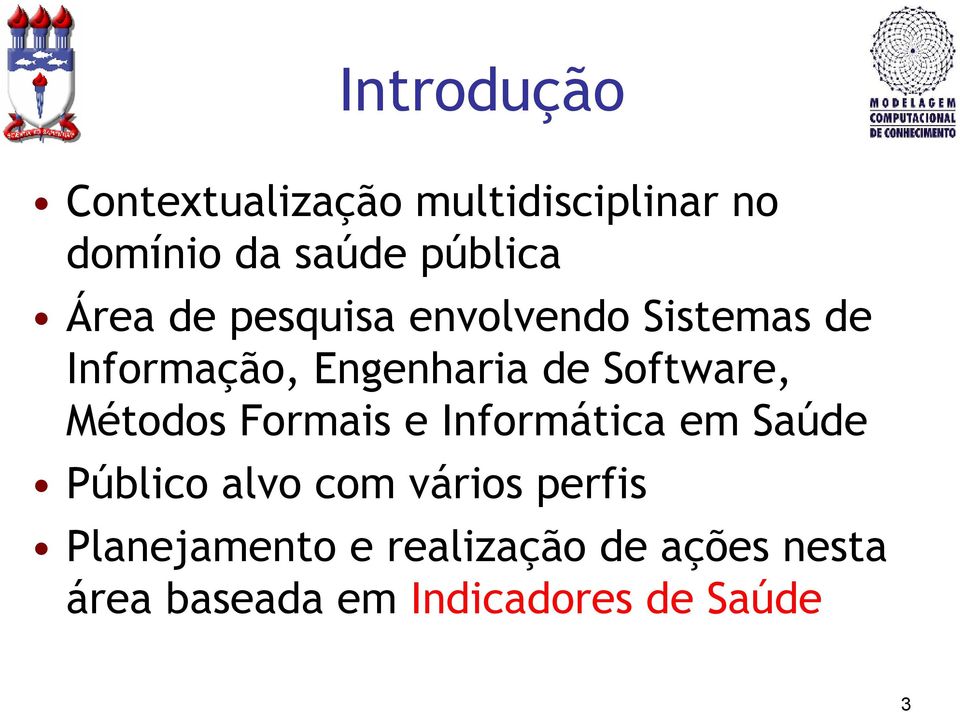 de Software, Métodos Formais e Informática em Saúde Público alvo com