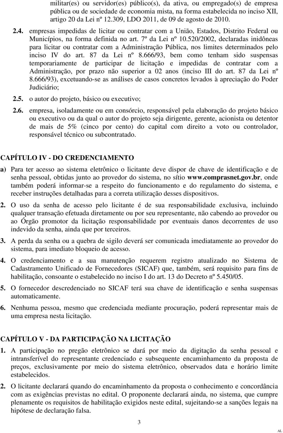 520/2002, declaradas inidôneas para licitar ou contratar com a Administração Pública, nos limites determinados pelo inciso IV do art. 87 da Lei nº 8.