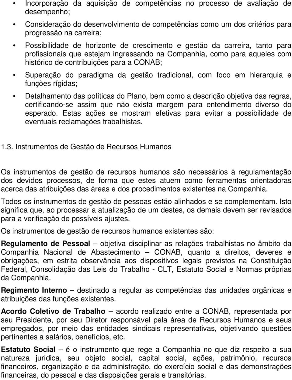 gestão tradicional, com foco em hierarquia e funções rígidas; Detalhamento das políticas do Plano, bem como a descrição objetiva das regras, certificando-se assim que não exista margem para