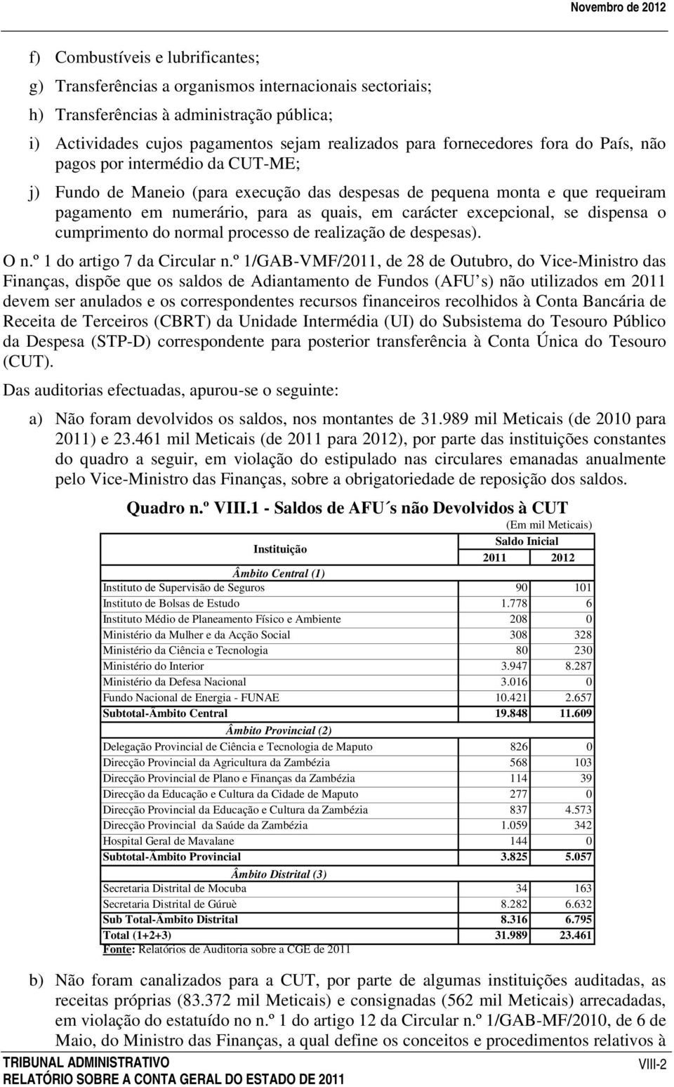 excepcional, se dispensa o cumprimento do normal processo de realização de despesas). O n.º 1 do artigo 7 da Circular n.