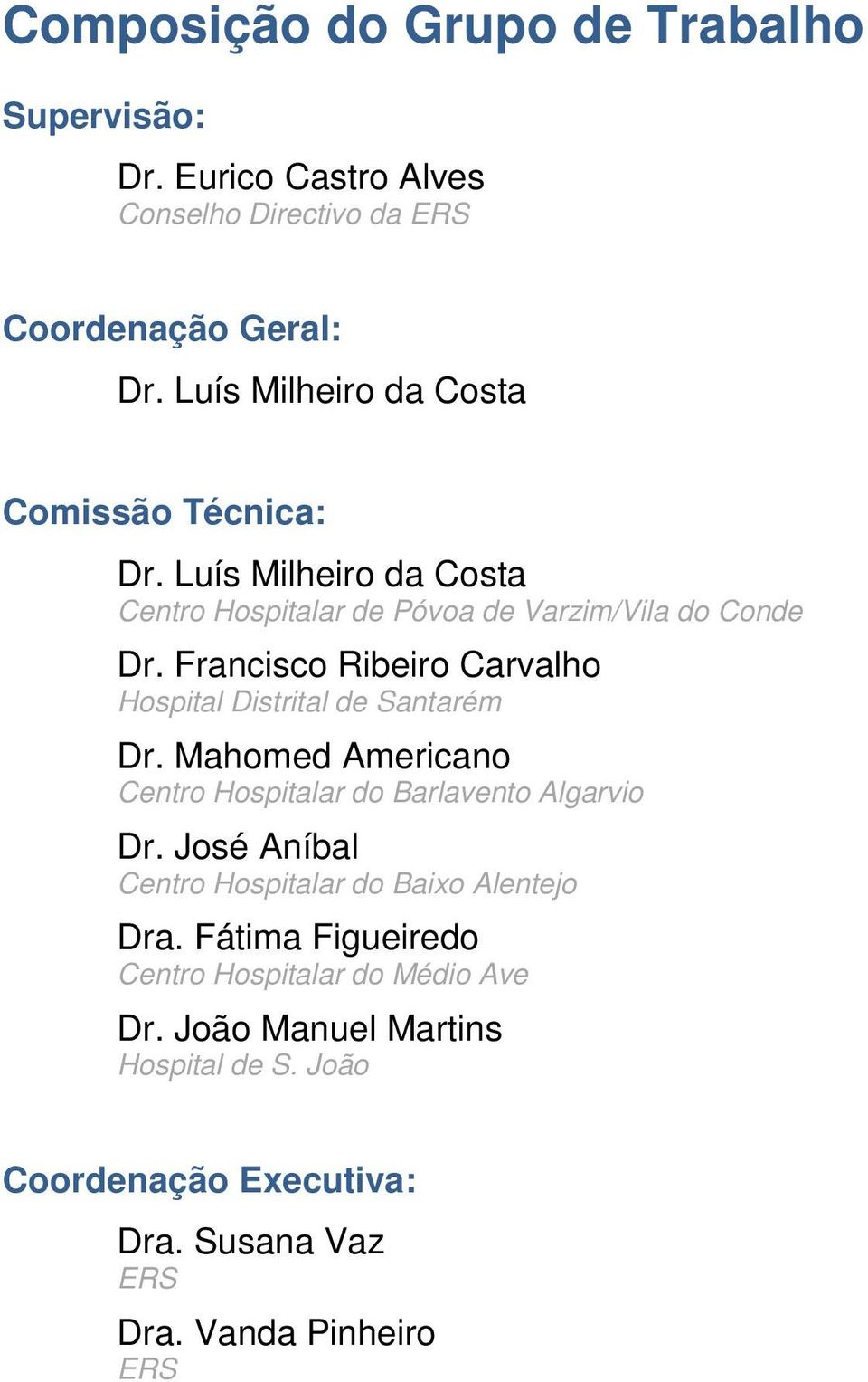 Francisco Ribeiro Carvalho Hospital Distrital de Santarém Dr. Mahomed Americano Centro Hospitalar do Barlavento Algarvio Dr.