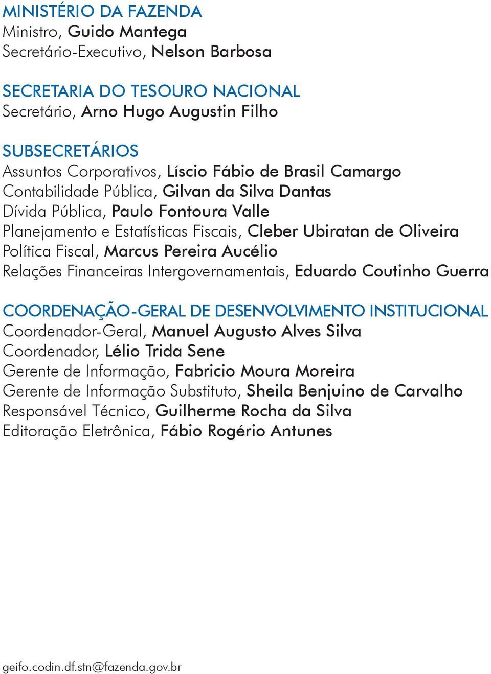 Pereira Aucélio Relações Financeiras Intergovernamentais, Eduardo Coutinho Guerra COORDENAÇÃO-GERAL DE DESENVOLVIMENTO INSTITUCIONAL Coordenador-Geral, Manuel Augusto Alves Silva Coordenador, Lélio