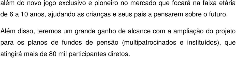 Além disso, teremos um grande ganho de alcance com a ampliação do projeto para os